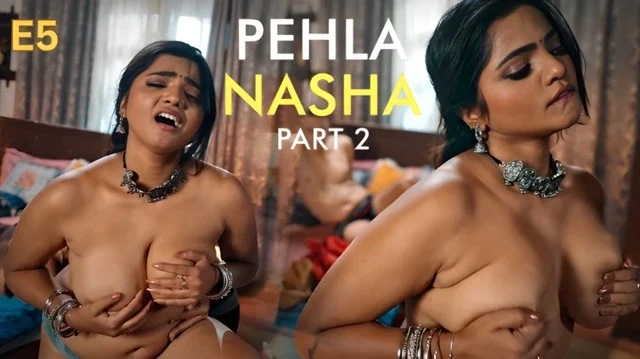 Pehla Nasha Part 2 E05 2026 Hindi Hot Web Series – Feelapp